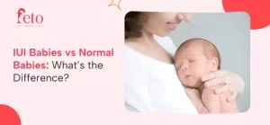 IUI Babies vs Normal Babies What’s the Difference?