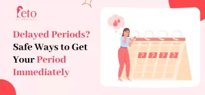 How to Get Periods Immediately If Delayed?